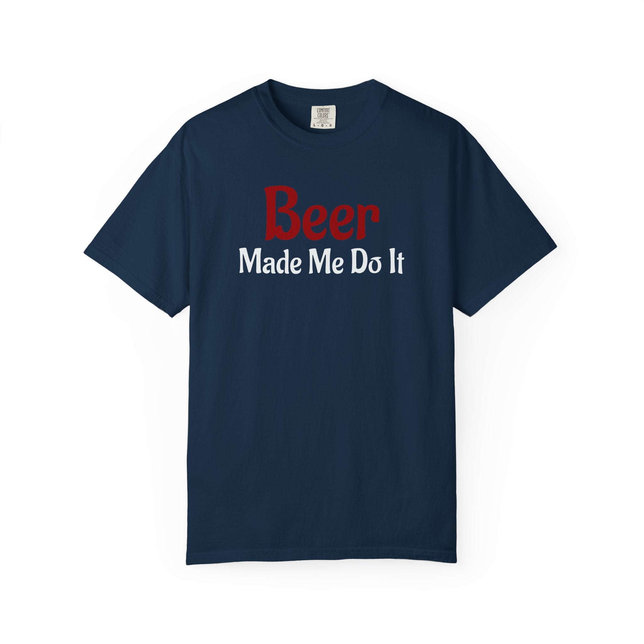 Beer Made Me Do It T-shirt