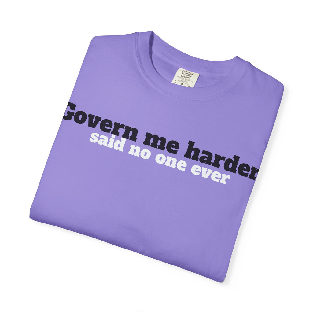 Govern me harder T-shirt