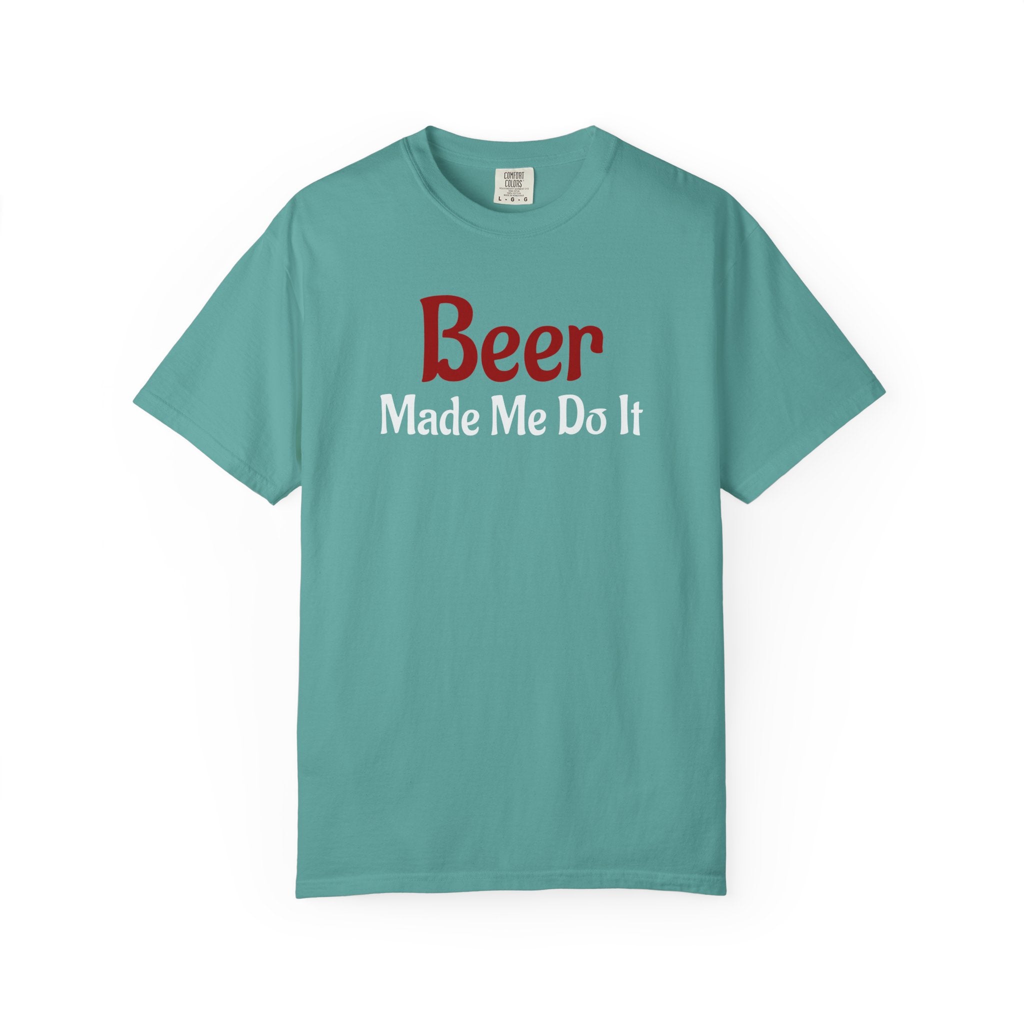 Beer Made Me Do It T-shirt
