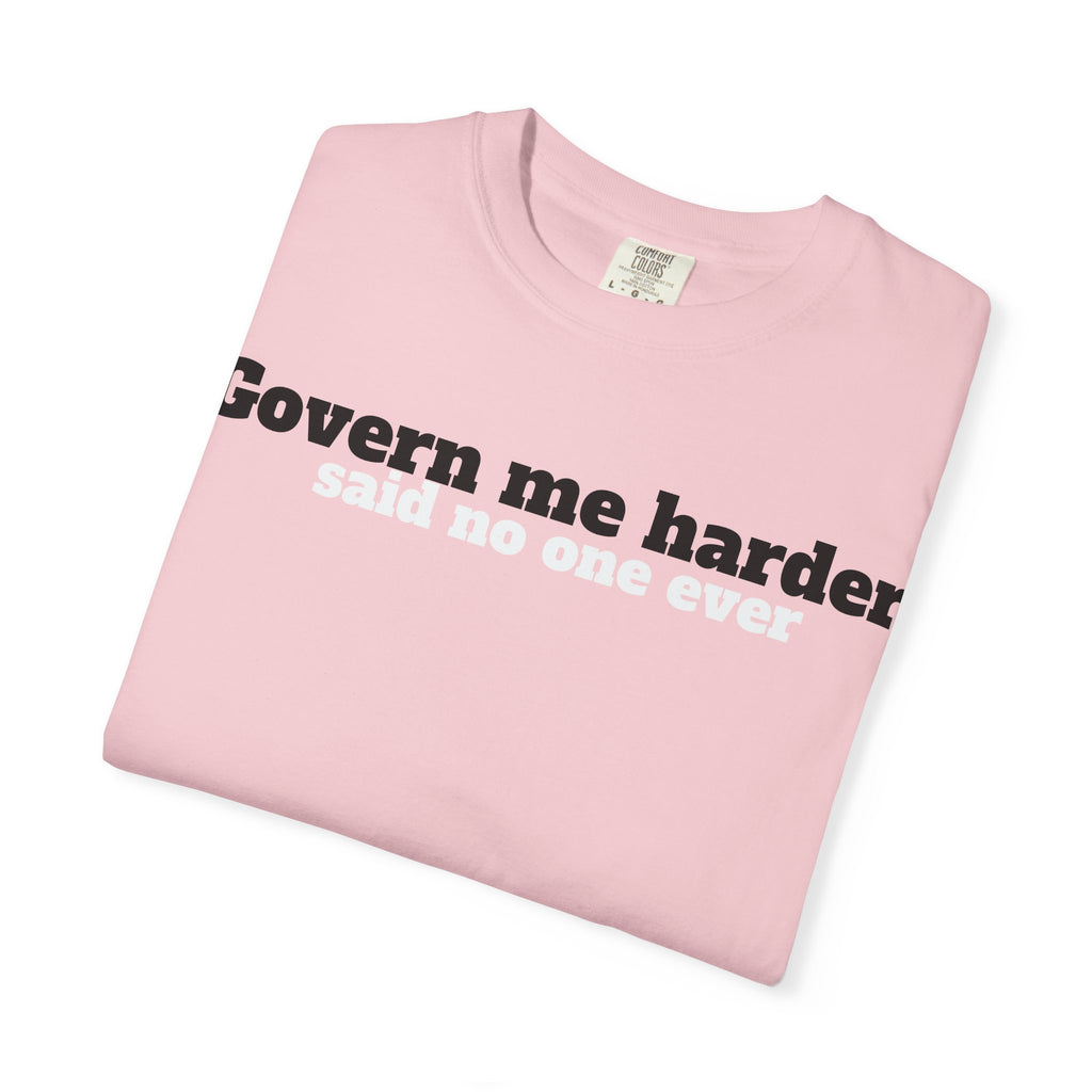 Govern me harder T-shirt