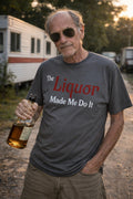The Liquor Made Me Do It T-shirt