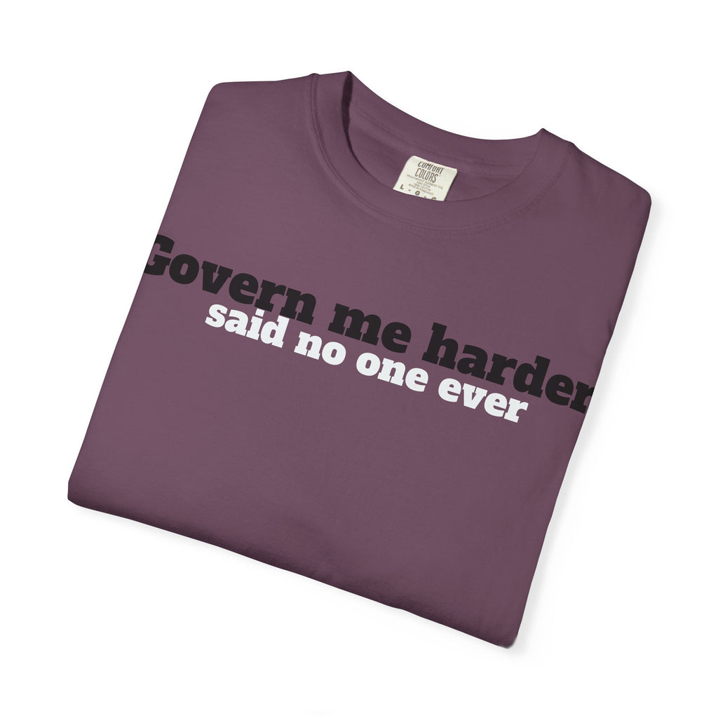 Govern me harder T-shirt