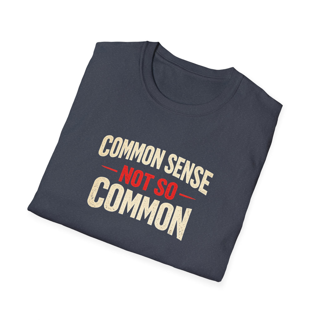 Common Sense Not so Common T-Shirt