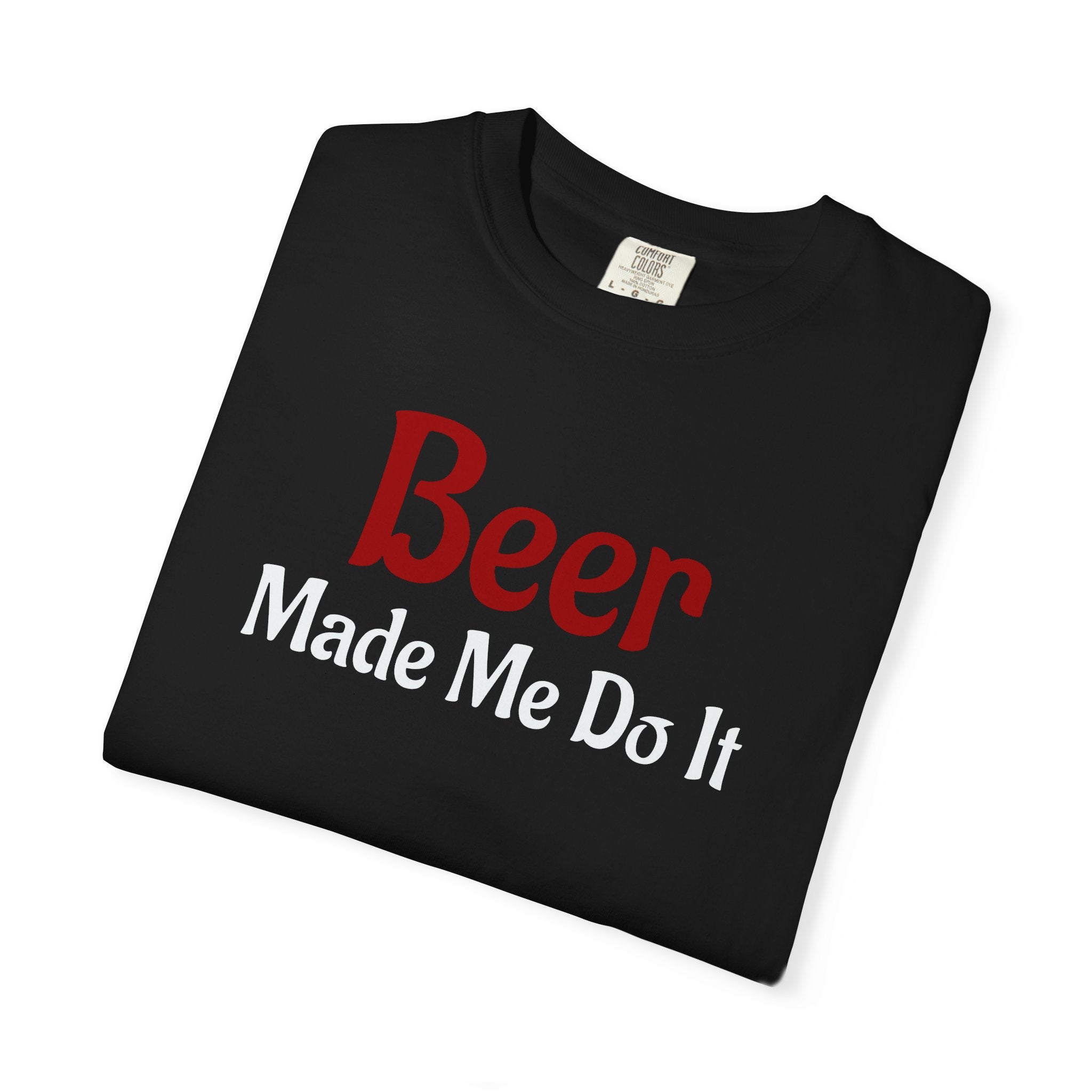 Beer Made Me Do It T-shirt