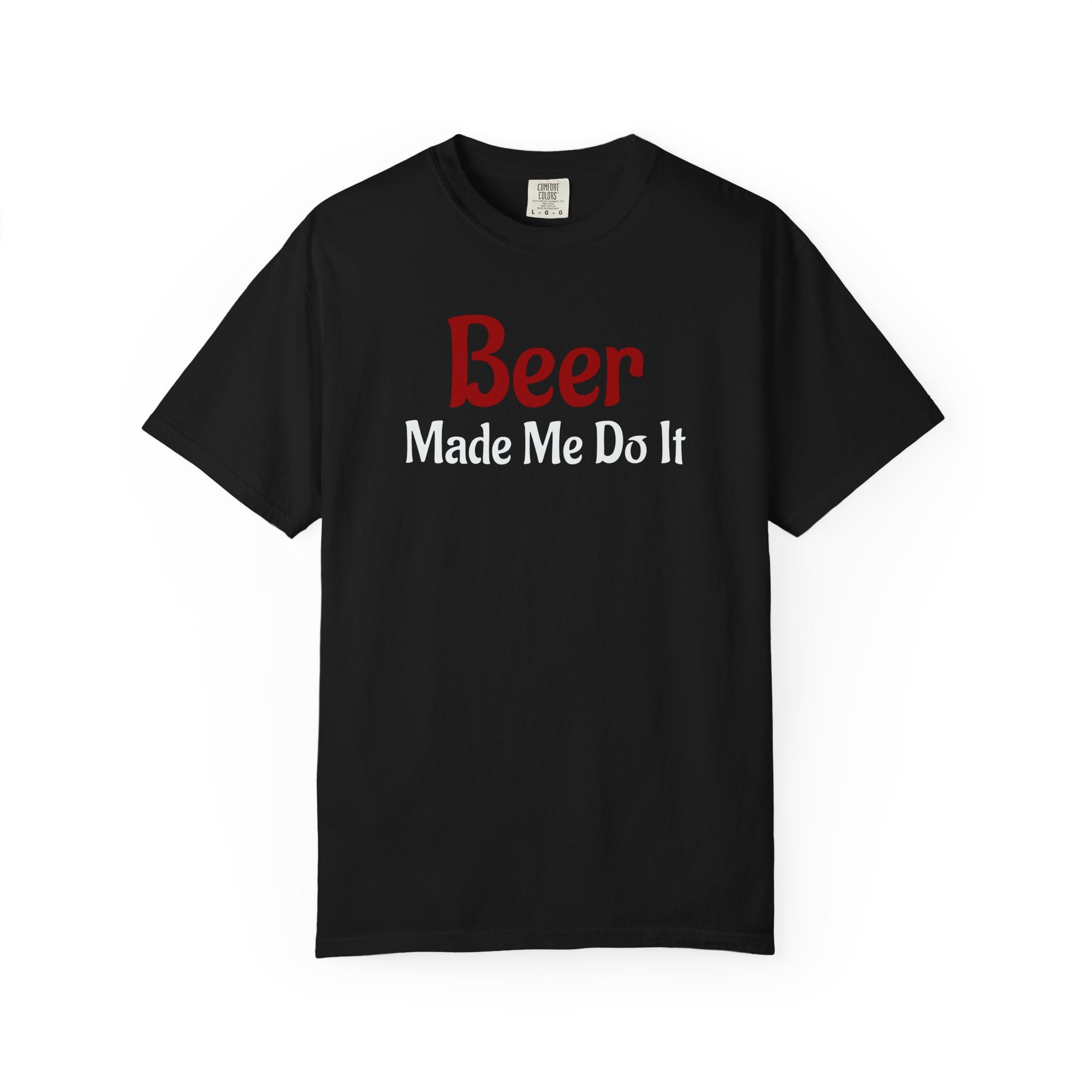Beer Made Me Do It T-shirt