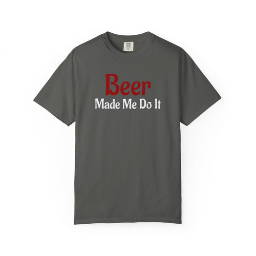 Beer Made Me Do It T-shirt