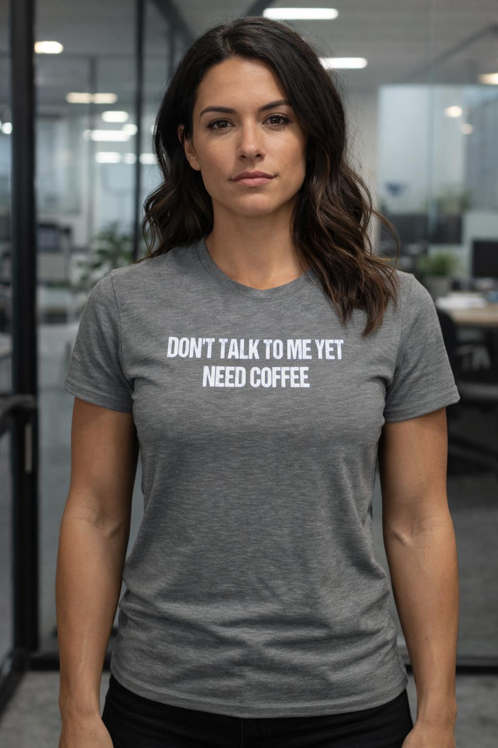 DONT TALK TO ME YET NEED COFFEE